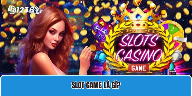 Slot game là gì?