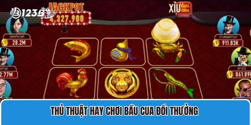 Thủ thuật hay chơi bầu cua đổi thưởng