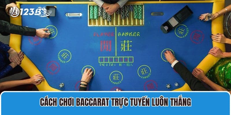 Cách chơi Baccarat trực tuyến luôn thắng